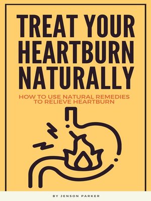 cover image of Treat Your Heartburn Naturally--How to Use Natural Remedies to Relieve Heartburn